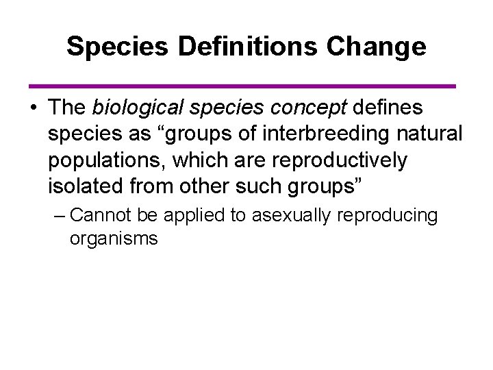 Species Definitions Change • The biological species concept defines species as “groups of interbreeding
