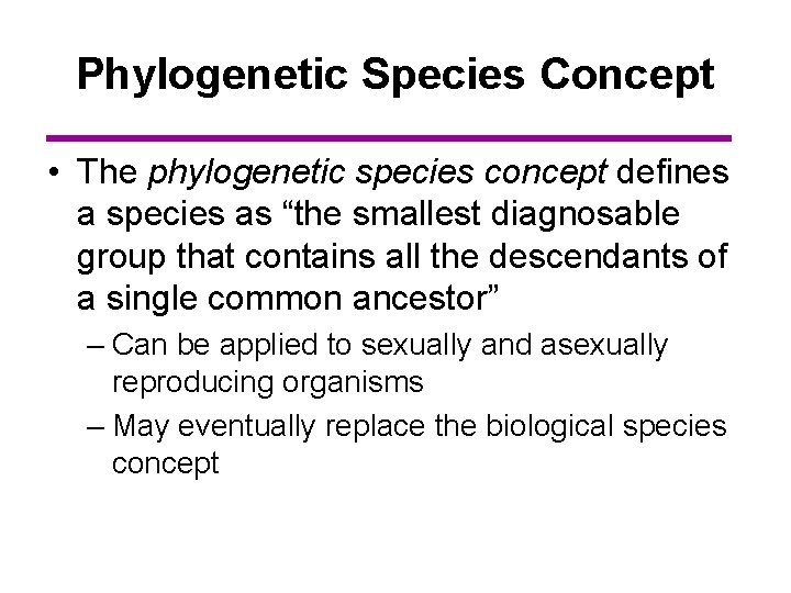 Phylogenetic Species Concept • The phylogenetic species concept defines a species as “the smallest