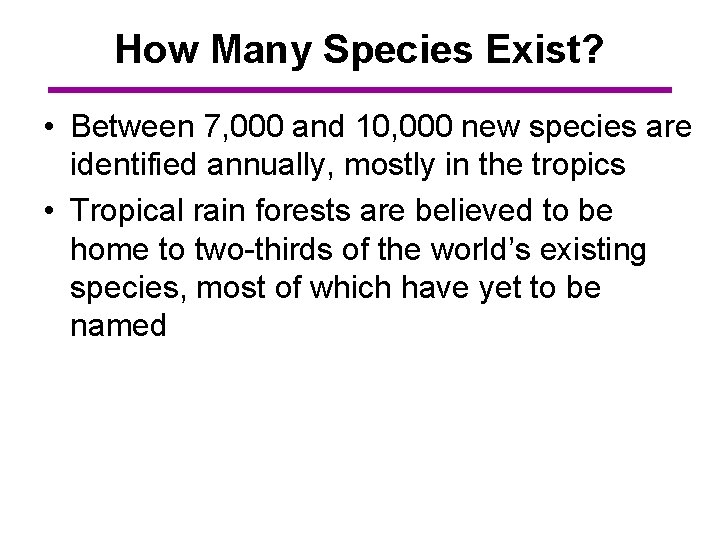 How Many Species Exist? • Between 7, 000 and 10, 000 new species are