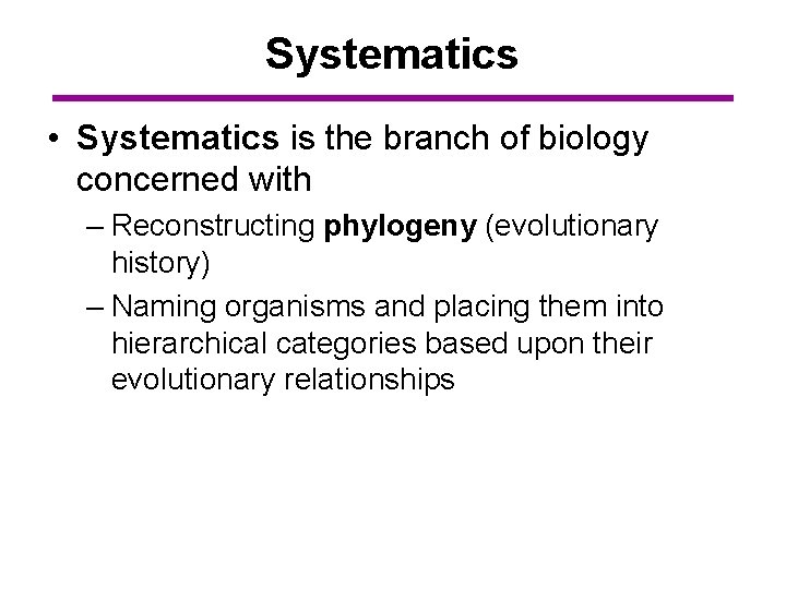Systematics • Systematics is the branch of biology concerned with – Reconstructing phylogeny (evolutionary