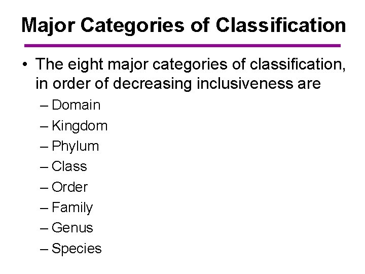 Major Categories of Classification • The eight major categories of classification, in order of