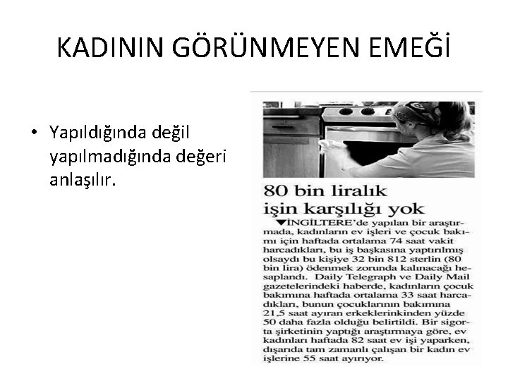 KADININ GÖRÜNMEYEN EMEĞİ • Yapıldığında değil yapılmadığında değeri anlaşılır. 