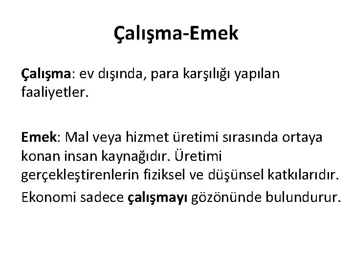 Çalışma-Emek Çalışma: ev dışında, para karşılığı yapılan faaliyetler. Emek: Mal veya hizmet üretimi sırasında