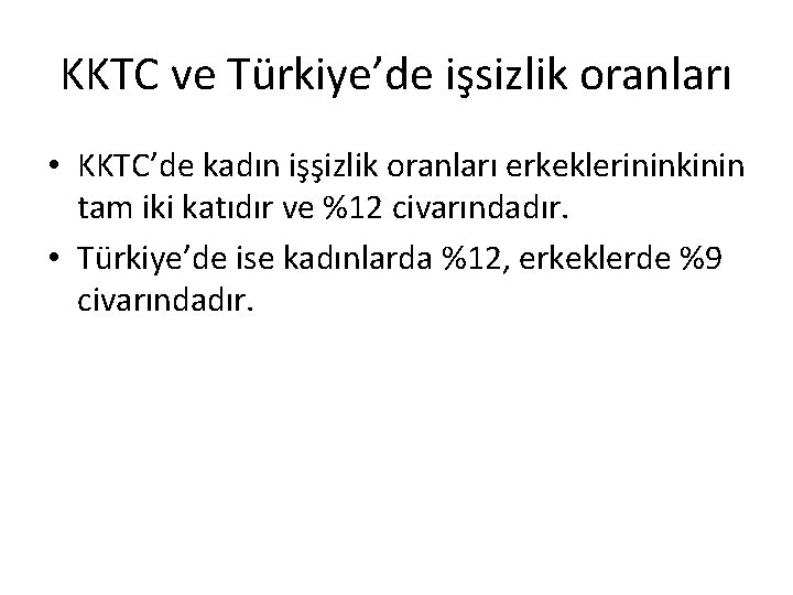 KKTC ve Türkiye’de işsizlik oranları • KKTC’de kadın işşizlik oranları erkeklerininkinin tam iki katıdır