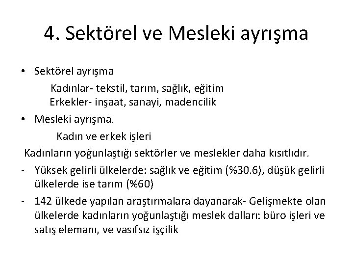 4. Sektörel ve Mesleki ayrışma • Sektörel ayrışma Kadınlar- tekstil, tarım, sağlık, eğitim Erkekler-