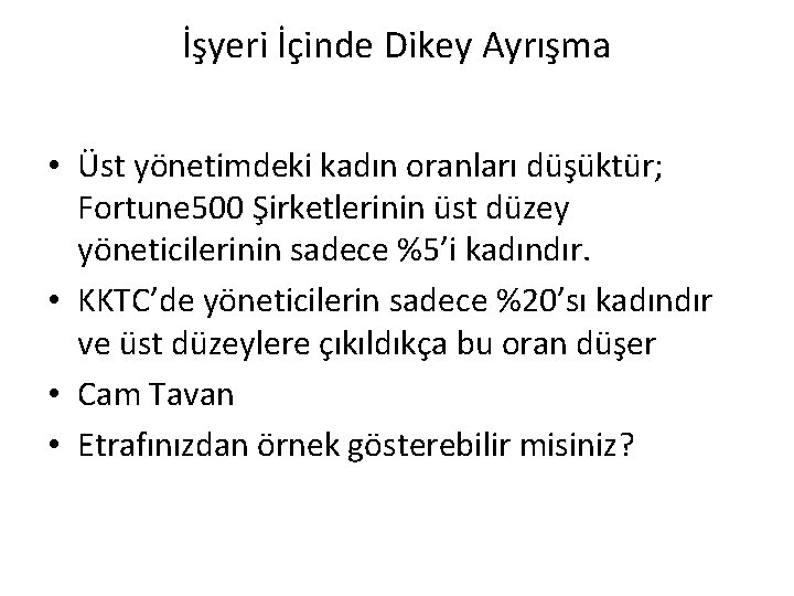 İşyeri İçinde Dikey Ayrışma • Üst yönetimdeki kadın oranları düşüktür; Fortune 500 Şirketlerinin üst