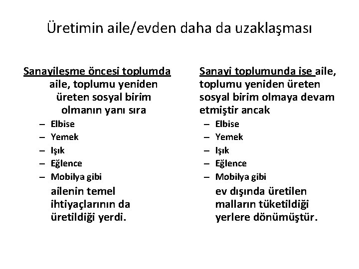 Üretimin aile/evden daha da uzaklaşması Sanayileşme öncesi toplumda aile, toplumu yeniden üreten sosyal birim