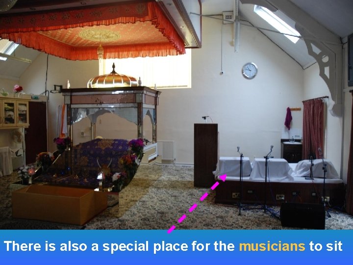 There is also a special place for the musicians to sit 