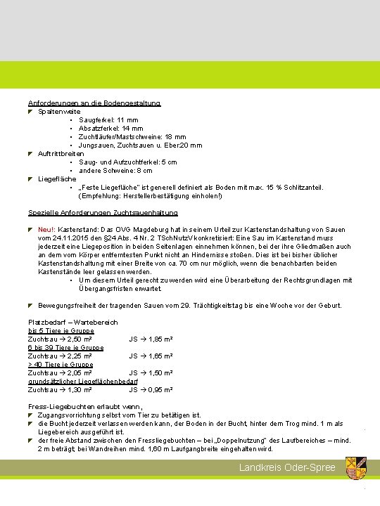 Anforderungen an die Bodengestaltung Spaltenweite • Saugferkel: 11 mm • Absatzferkel: 14 mm •