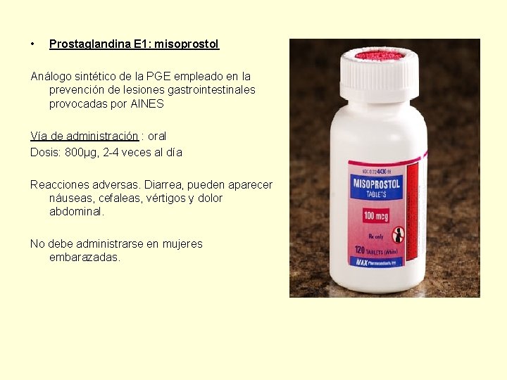  • Prostaglandina E 1: misoprostol Análogo sintético de la PGE empleado en la