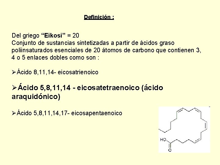 Definición : Del griego “Eikosi” = 20 Conjunto de sustancias sintetizadas a partir de