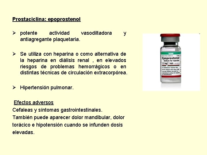 Prostaciclina: epoprostenol Ø potente actividad vasodiltadora antiagregante plaquetaria. y Ø Se utiliza con heparina