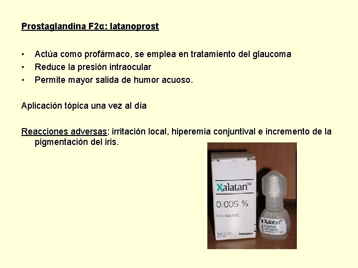 Prostaglandina F 2α: latanoprost • • • Actúa como profármaco, se emplea en tratamiento