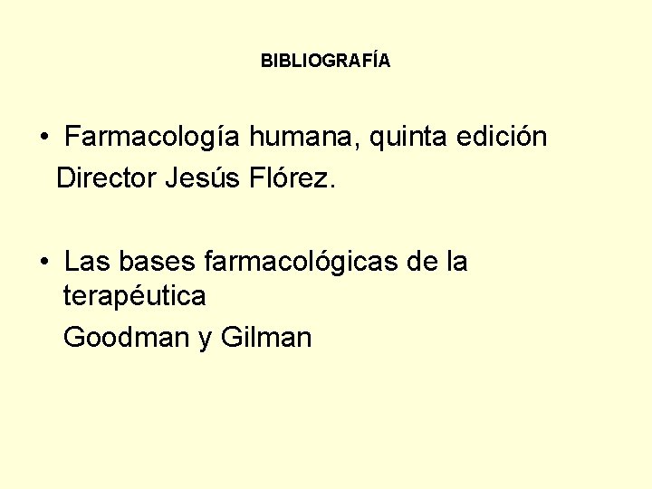 BIBLIOGRAFÍA • Farmacología humana, quinta edición Director Jesús Flórez. • Las bases farmacológicas de