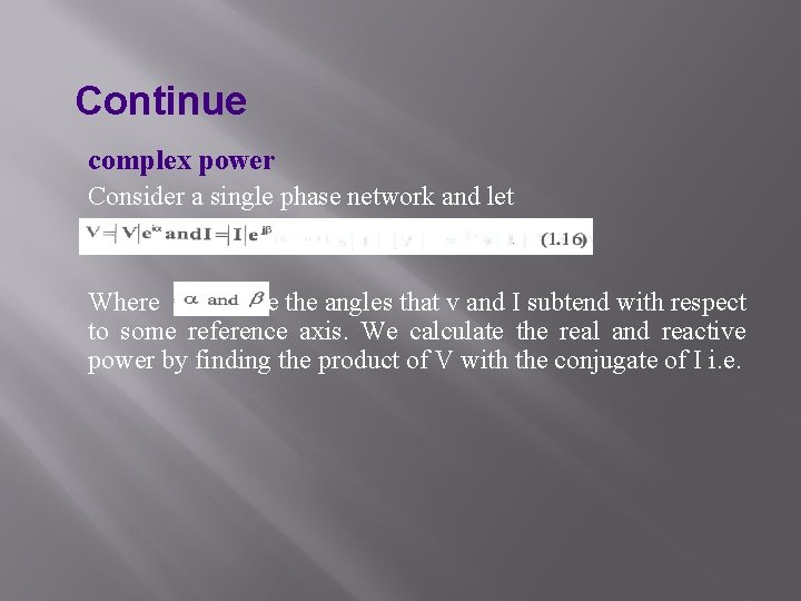 Continue complex power Consider a single phase network and let Where are the angles