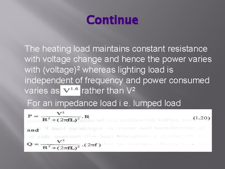 Continue The heating load maintains constant resistance with voltage change and hence the power