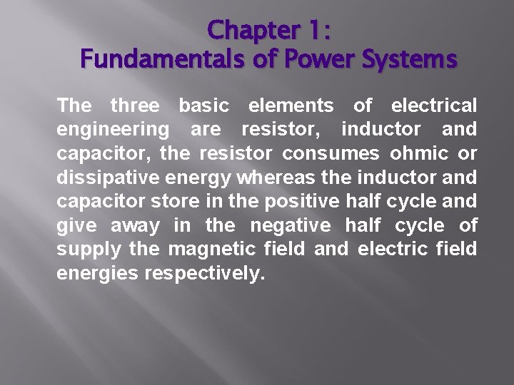 Chapter 1: Fundamentals of Power Systems The three basic elements of electrical engineering are