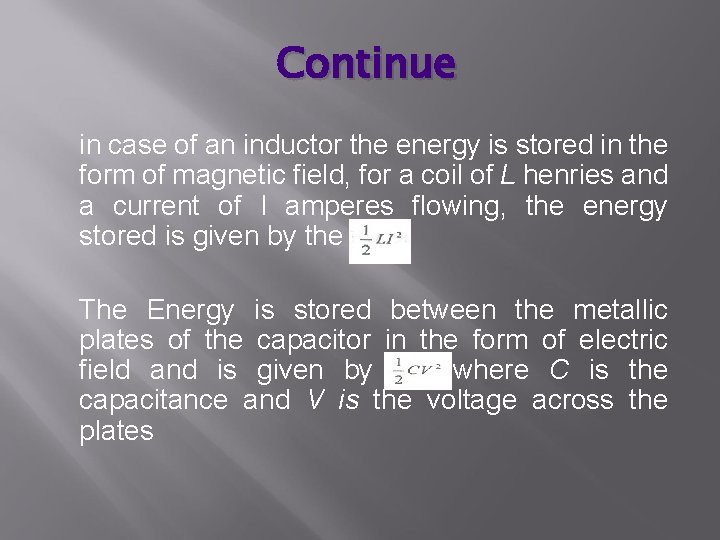 Continue in case of an inductor the energy is stored in the form of