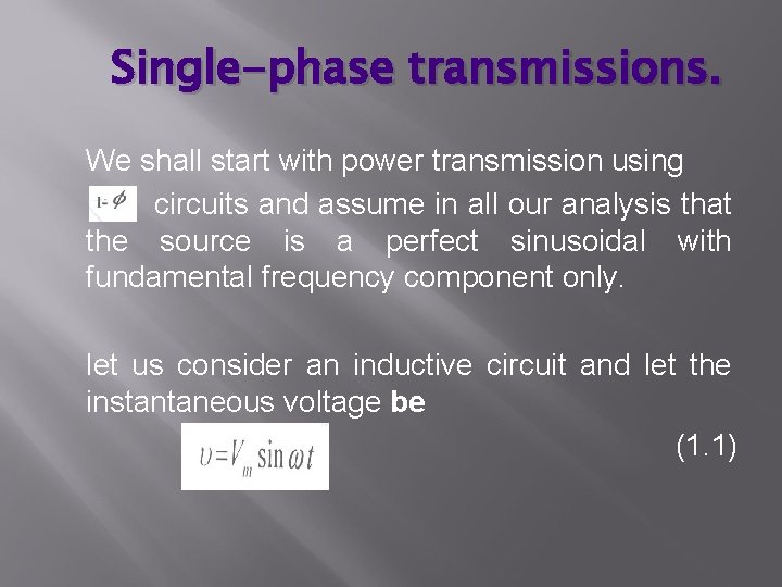 Single-phase transmissions. We shall start with power transmission using circuits and assume in all