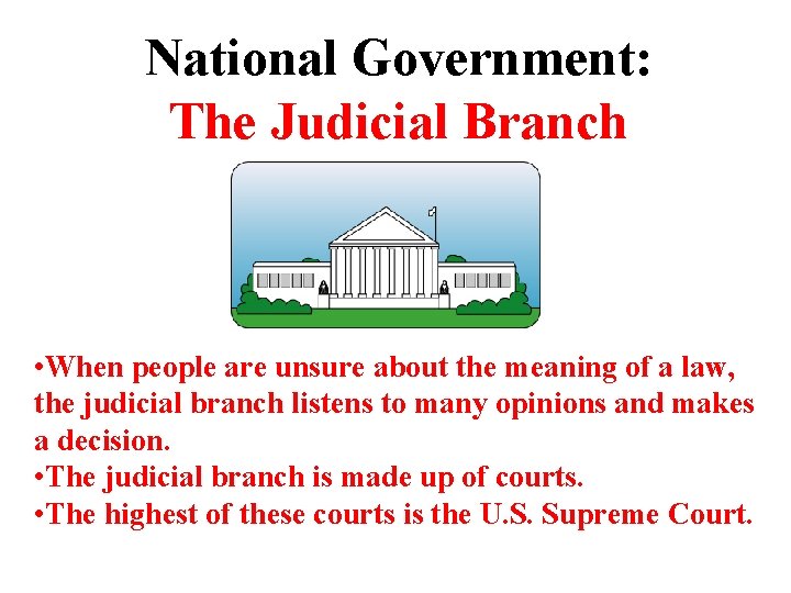 National Government: The Judicial Branch • When people are unsure about the meaning of