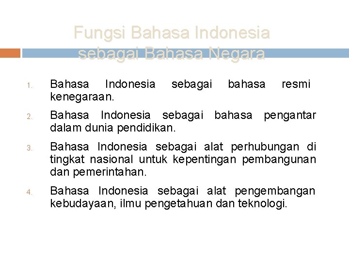Fungsi Bahasa Indonesia sebagai Bahasa Negara 1. 2. 3. 4. Bahasa Indonesia kenegaraan. sebagai
