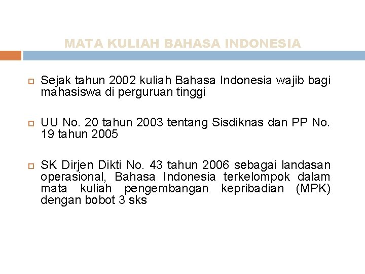 MATA KULIAH BAHASA INDONESIA Sejak tahun 2002 kuliah Bahasa Indonesia wajib bagi mahasiswa di