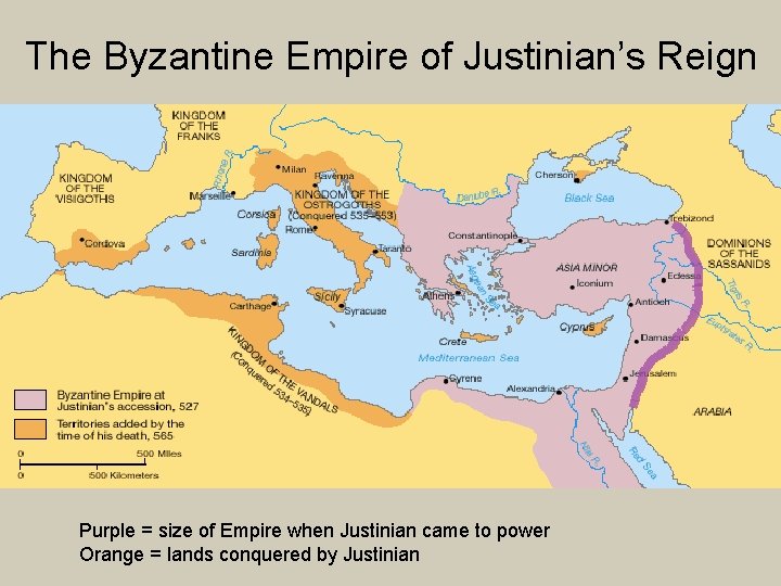 The Byzantine Empire of Justinian’s Reign Purple = size of Empire when Justinian came