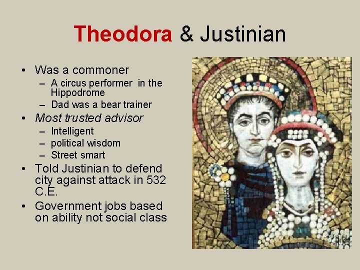 Theodora & Justinian • Was a commoner – A circus performer in the Hippodrome