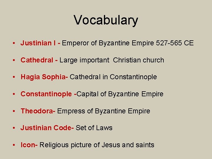Vocabulary • Justinian I - Emperor of Byzantine Empire 527 -565 CE • Cathedral