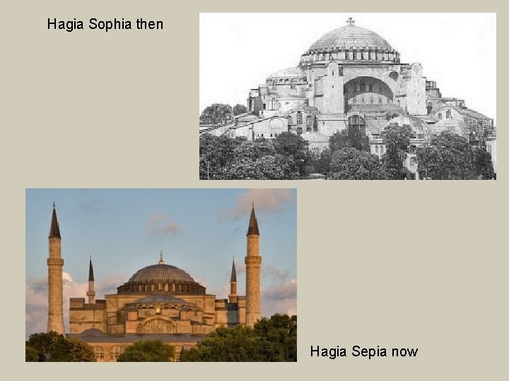 Hagia Sophia then Hagia Sepia now 