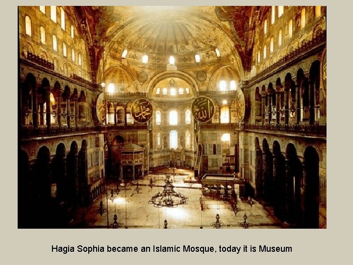 Hagia Sophia became an Islamic Mosque, today it is Museum 