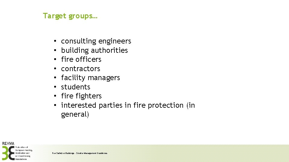 Target groups… • • consulting engineers building authorities fire officers contractors facility managers students
