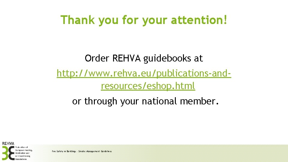 Thank you for your attention! Order REHVA guidebooks at http: //www. rehva. eu/publications-andresources/eshop. html