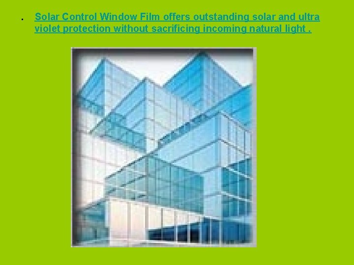 . Solar Control Window Film offers outstanding solar and ultra violet protection without sacrificing