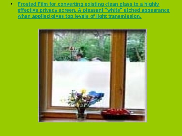  • Frosted Film for converting existing clean glass to a highly effective privacy