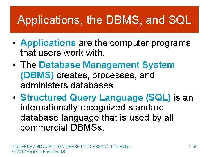 Applications, the DBMS, and SQL • Applications are the computer programs that users work