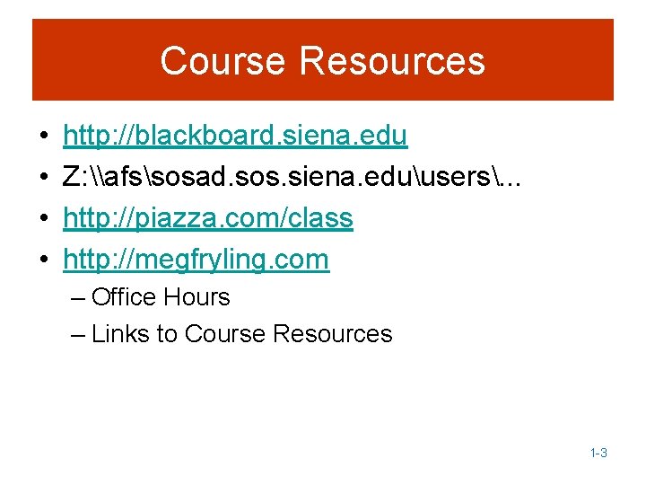 Course Resources • • http: //blackboard. siena. edu Z: \afssosad. sos. siena. eduusers. .