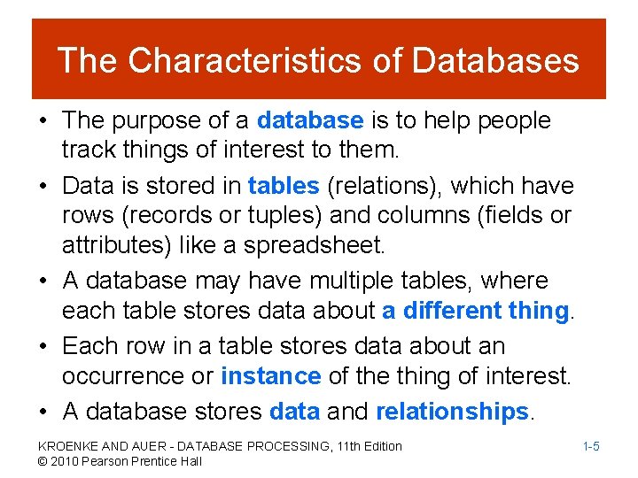 The Characteristics of Databases • The purpose of a database is to help people