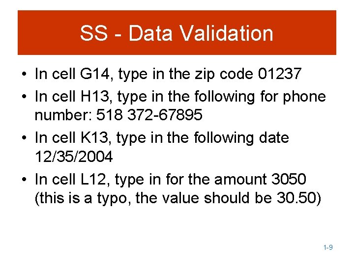 SS - Data Validation • In cell G 14, type in the zip code