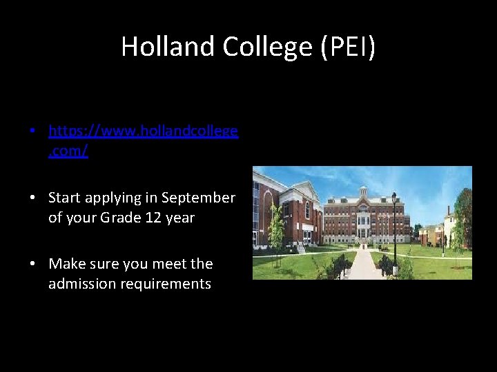 Holland College (PEI) • https: //www. hollandcollege. com/ • Start applying in September of