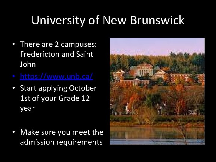 University of New Brunswick • There are 2 campuses: Fredericton and Saint John •