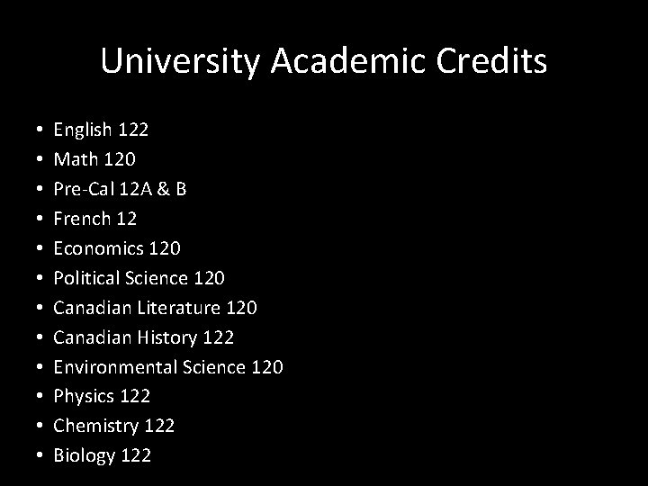 University Academic Credits • • • English 122 Math 120 Pre-Cal 12 A &