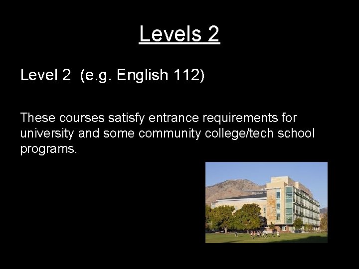 Levels 2 Level 2 (e. g. English 112) These courses satisfy entrance requirements for