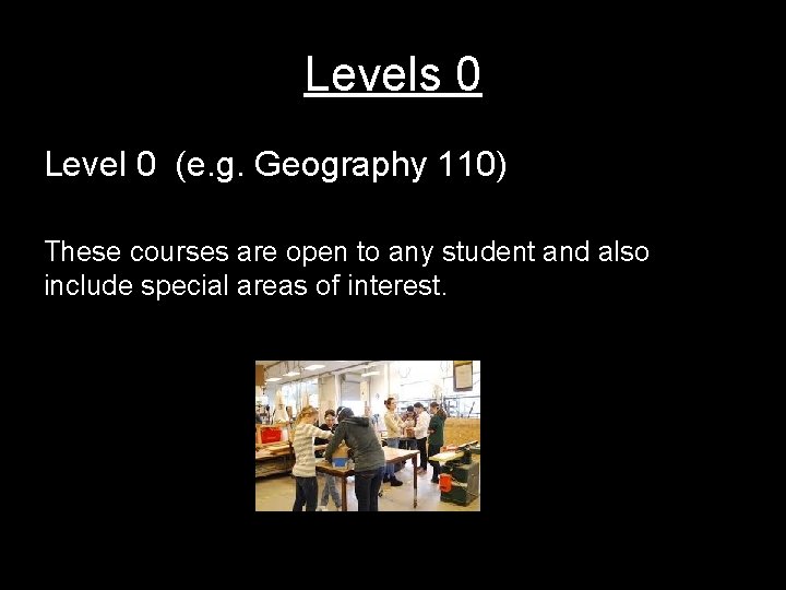 Levels 0 Level 0 (e. g. Geography 110) These courses are open to any