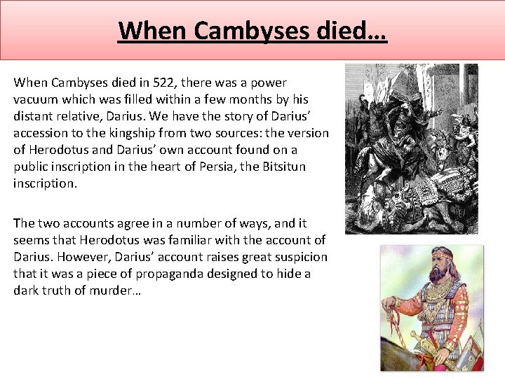 When Cambyses died… When Cambyses died in 522, there was a power vacuum which