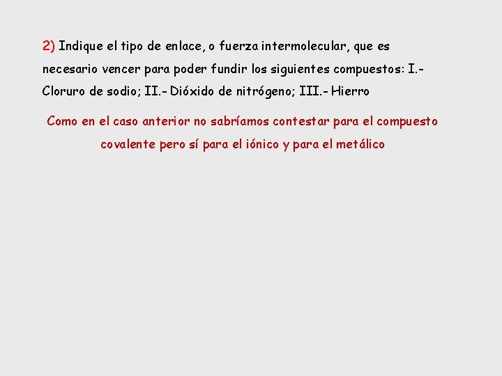 2) Indique el tipo de enlace, o fuerza intermolecular, que es necesario vencer para