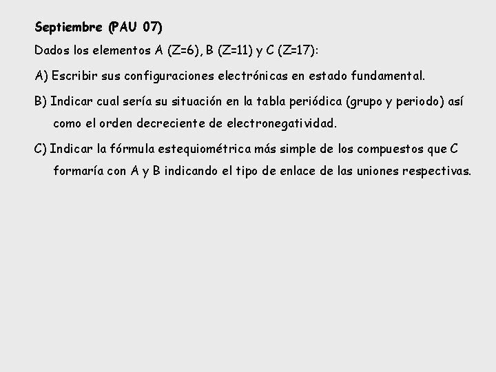 Septiembre (PAU 07) Dados los elementos A (Z=6), B (Z=11) y C (Z=17): A)