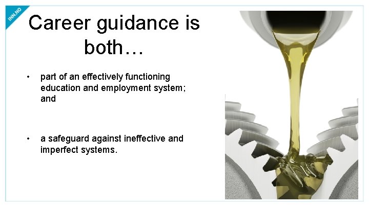 Career guidance is both… • part of an effectively functioning education and employment system;