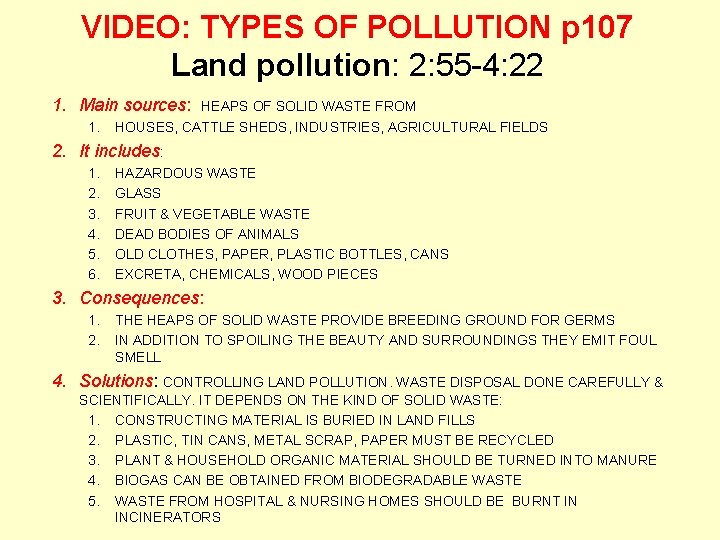 VIDEO: TYPES OF POLLUTION p 107 Land pollution: 2: 55 -4: 22 1. Main