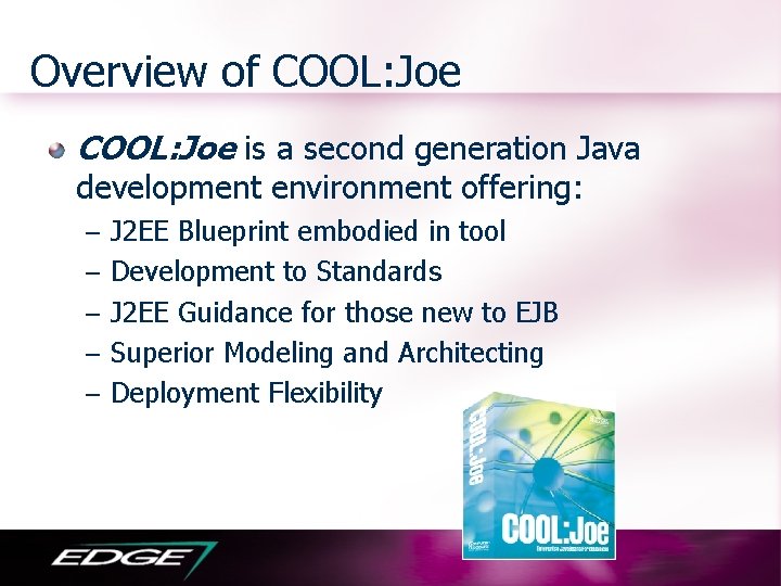 Overview of COOL: Joe is a second generation Java development environment offering: – J
